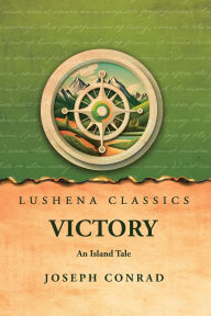 Title: Victory: An Island Tale: An Island Tale by Joseph Conrad, Author: Joseph Conrad