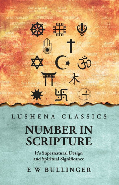 Number Scripture: It's Supernatural Design and Spiritual Significance: Significance by E W Bullinger