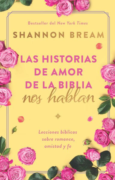 Las historias de amor de la Biblia nos hablan / The Love Stories of the Bible Sp eak: Biblical Lessons on Romance, Friendship, and Faith