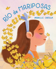 Title: Río de mariposas / River of Mariposas, Author: Mirelle Ortega