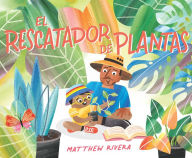 Title: El rescatador de plantas / The Plant Rescuer, Author: Matthew Rivera