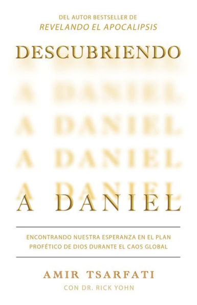 Descubriendo a Daniel. Encontrando nuestra esperanza en el plan profético de Dio s durante el caos global / Discovering Daniel