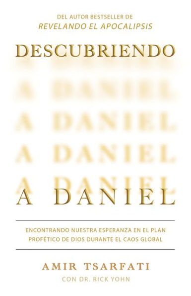 Descubriendo a Daniel. Encontrando nuestra esperanza en el plan profético de Dios durante el caos global: Discovering Daniel