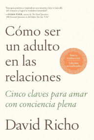 Title: Cómo ser un adulto en las relaciones / How to Be an Adult in Relationships, Author: David Richo