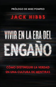 Title: Vivir en la era del engaño: Cómo distinguir la verdad en una cultura de mentiras / Living In the Daze of Deception, Author: Jack Hibbs