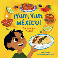 Title: ¡Yum, Yum, México! Comidas de la A a la Z / Yum, Yum, Mexico!, Author: DIANE DE ANDA