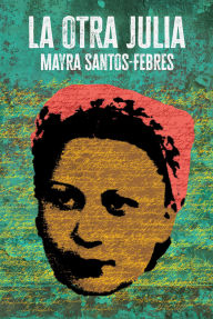 Title: La otra Julia / The Other Julia, Author: Mayra Santos - Febres