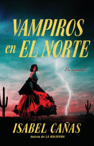Title: Vampiros en El Norte / Vampires of El Norte, Author: Isabel Cañas