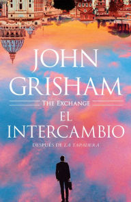 Title: El intercambio: Después de La Tapadera / The Exchange, Author: John Grisham