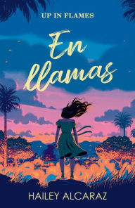 Title: En llamas / Up In Flames, Author: Hailey Alcaraz