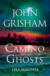 Title: Camino Ghosts (Camino Ghosts: Isla Maldita) Spanish Edition, Author: John Grisham