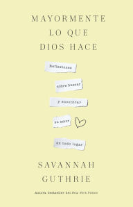 Title: Mayormente lo que Dios hace / Mostly What God Does, Author: Savannah Guthrie