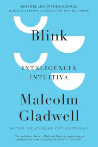 Title: Blink: Inteligencia intuitiva: ¿Por qué sabemos la verdad en dos segundos? / Blink: The Power of Thinking Without Thinking, Author: Malcolm  Gladwell