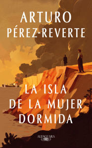 Title: La isla de la mujer dormida, Author: ARTURO PÉREZ REVERTE