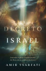 El decreto de Israel: Entiende el pacto inquebrantable de Dios con su pueblo y su tierra / The Israel Decree: Understanding God's Unbreakable Covenant