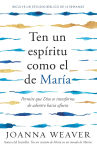 Alternative view 1 of Ten un espíritu como el de María: Permite que Dios te transforme de adentro hacia afuera / Having a Mary Spirit