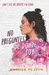Title: No preguntes de dónde soy / Don't Ask Me Where I'm From, Author: Jennifer De León