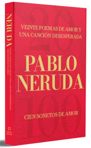 Title: Veinte poemas de amor y una canción desesperada y Cien sonetos de amor / Twenty Love Poems and a Song of Despair and 100 Love Sonnets, Author: Pablo Neruda