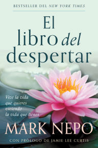 Download free books ipod touch El libro del despertar: Vive la vida que quieres viviendo la vida que tienes (Edición actualizada) / The Book of Awakening (English literature) 9798890983114 PDF FB2 by Mark Nepo