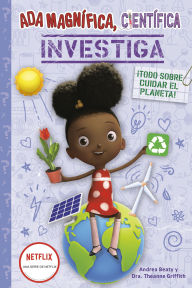 Title: Ada Magnífica, científica, investiga: Todo sobre cuidar el planeta / Ada Twist, Scientist: Team Green!, Author: Andrea Beaty