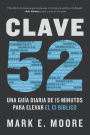 Clave 52: Una guía diaria de 15 minutos para elevar el CI bíblico / CORE 52: A Fifteen-Minute Daily Guide to Build Your Bible IQ in a Year