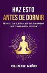 Alternative view 1 of Haz esto antes de dormir: Sencillos ejercicios de 5 minutos que cambiarán tu vida / Do This Before Bed: Simple 5 Minute Practices That Will Change Your Life