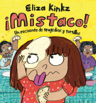 Title: ¡Mistaco! Un recuento de tragedias y tortillas / Mistaco! A Tale of Tragedy y Tortillas, Author: Eliza Kinkz