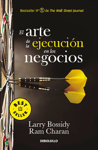 Title: El arte de la ejecución en los negocios / Execution: The Discipline of Getting Things Done, Author: Larry Bossidy