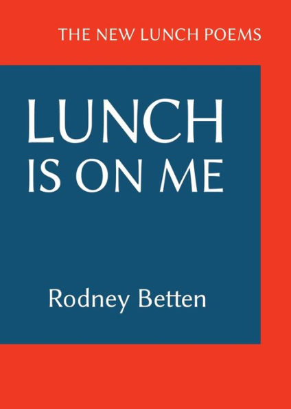 Lunch Is on Me: The New Lunch Poems