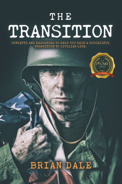 The Transition: Concepts and Resources to Help You Have a Successful Transition Civilian Life