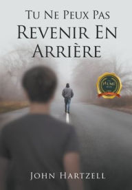 Title: Tu Ne Peux Pas Revenir En Arriï¿½re, Author: John Hartzell