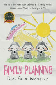 Title: Family Planning: Rules for a Healthy Cult, Author: Nations United Together Society - Nuts