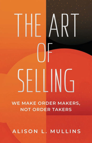 The Art of Selling: We Make Order Makers, Not Order Takers