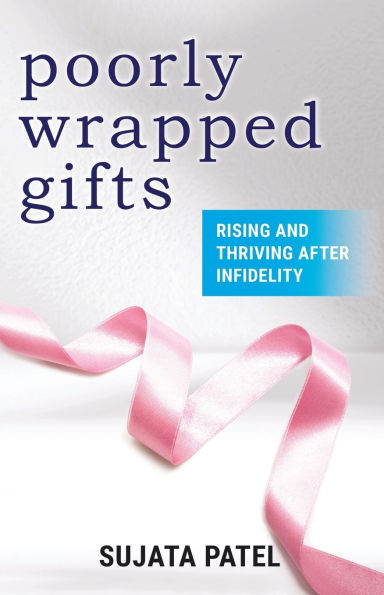 Poorly Wrapped Gifts: Rising and Thriving After Infidelity