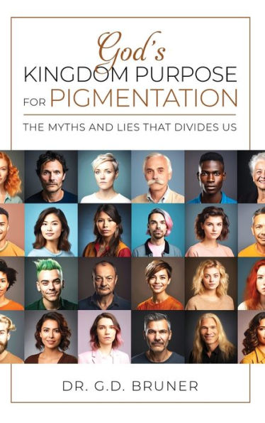 GOD'S Kingdom Purpose For Pigmentation: The Myths and Lies That Separates Us
