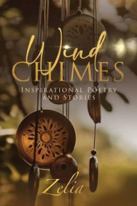 Title: Wind Chimes: Inspirational Poetry and Stories:, Author: Zelia