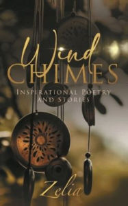 Title: Wind Chimes: Inspirational Poetry and Stories:, Author: Zelia