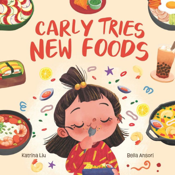 Carly Tries New Foods (A foodie book for picky eaters): encouraging kids to expand their palette