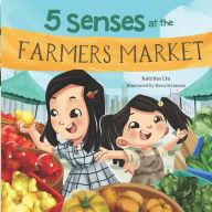 Title: 5 Senses at the Farmers Market (A Fun Picture Book about the Five Senses for Preschool and Kindergarten): Learn about Sight, Sound, Smell, Taste, and Touch Through a Story of Two Sisters Exploring a Farmers Market, Author: Heru Setiawan