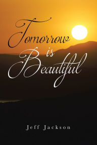Title: Tomorrow Is Beautiful, Author: Jeff Jackson
