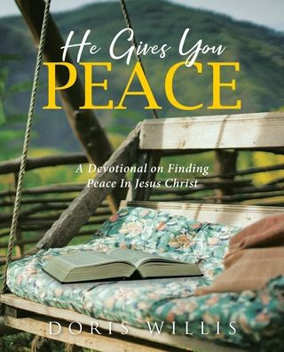 He Gives You Peace: A Devotional on Finding Peace Jesus Christ