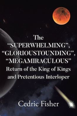 the "SUPERWHELMING", "GLORIOUSTOUNDING", "MEGAMIRACULOUS" Return of King Kings and Pretentious Interloper