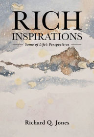 Title: Rich Inspirations: Some of Life's Perspectives, Author: Richard Q. Jones