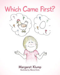 Title: Which Came First?, Author: Margaret Klump Illustrated by Marcia Crots