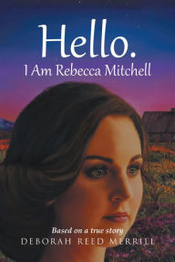 Title: Hello. I Am Rebecca Mitchell, Author: Deborah Reed Merrill