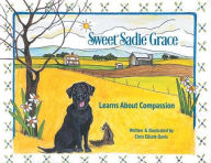 Title: Sweet Sadie Grace Learns About Compassion: Written and Illustrated by Chris Elliott-Davis, Author: Chris Elliott-Davis