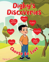 Title: Digby's Discoveries: Choose to Love, Author: Tena K. Hunt