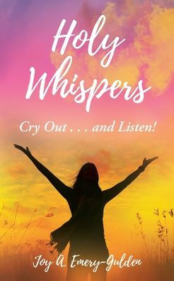 Holy Whispers: Cry Out... and Listen!