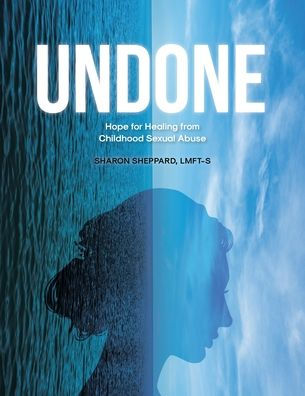 Undone: Hope for Healing from Childhood Sexual Abuse