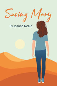 Title: Saving Mary, Author: Jeanne Neale